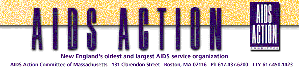 AIDS Action - New England's oldest and largest AIDS service organization Phone 617 437 6200 TTY 617 450 1423